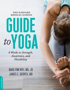 The Harvard Medical School Guide to Yoga (eBook, ePUB) - Wei, Marlynn; Groves, James E.
