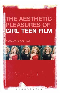 The Aesthetic Pleasures of Girl Teen Film (eBook, ePUB) - Colling, Samantha