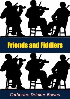 Friends and Fiddlers (eBook, ePUB) - Bowen, Catherine Drinker
