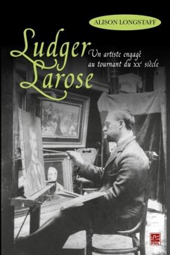 Ludger Larose : Un artiste engage au tournant du XXe siecle (eBook, PDF) - Alison Longstaff, Alison Longstaff