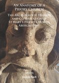 Anatomy of a Priory Church: The Archaeology, History and Conservation of St Mary's Priory Church, Abergavenny (eBook, PDF)