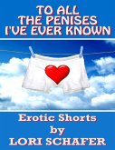 To All the Penises I've Ever Known: Erotic Shorts By Lori Schafer (eBook, ePUB)