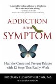 Addiction Is the Symptom (eBook, ePUB)