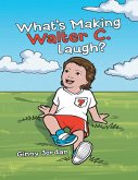 What's Making Walter C. Laugh? (eBook, ePUB)