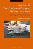 Anatomy of Post-Communist European Defense Institutions (eBook, PDF)