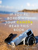If You're Bored With Your Camera Read This Book (eBook, ePUB)