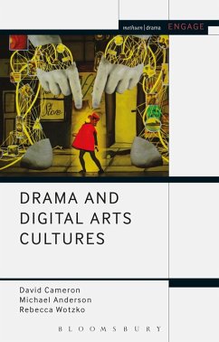 Drama and Digital Arts Cultures (eBook, PDF) - Cameron, David; Wotzko, Rebecca; Anderson, Michael