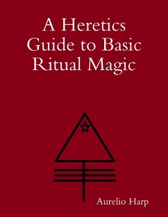 A Heretics Guide to Basic Ritual Magic (eBook, ePUB) - Harp, Aurelio