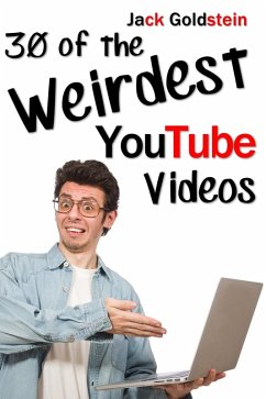 30 of the Weirdest YouTube Videos (eBook, PDF) - Goldstein, Jack