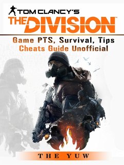 Tom Clancys the Division Game PTS, Survival, Tips Cheats Guide Unofficial (eBook, ePUB) - Yuw, The