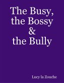 The Busy, the Bossy & the Bully (eBook, ePUB) The Busy, the Bossy & the Bully (eBook, ePUB)