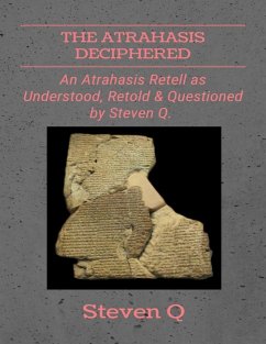 Cover The Atrahasis Deciphered: An Atrahasis Retell As Understood, Retold and Questioned By Steven Q (eBook, ePUB)