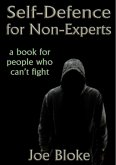 Self-Defence for Non-Experts: a book for people who can't fight (eBook, ePUB)