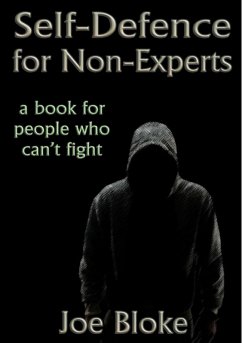 Self-Defence for Non-Experts: a book for people who can't fight (eBook, ePUB) - Bloke, Joe