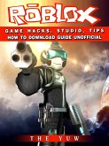 Roblox Game Hacks, Studio, Tips How to Download Guide Unofficial (eBook, ePUB)