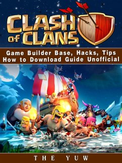 Clash of Clans Game Builder Base, Hacks, Tips How to Download Guide Unofficial (eBook, ePUB) - Yuw, The
