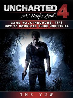 Uncharted 4 a Thiefs End Game Walkthroughs, Tips How to Download Guide Unofficial (eBook, ePUB) - Yuw, The