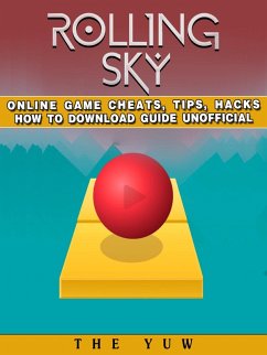 Rolling Sky Online Game Cheats, Tips, Hacks How to Download Unofficial (eBook, ePUB) - Yuw, The