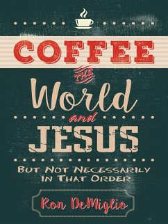 Coffee, the World, and Jesus, but Not Necessarily in That Order (eBook, ePUB) - Demiglio, Ron