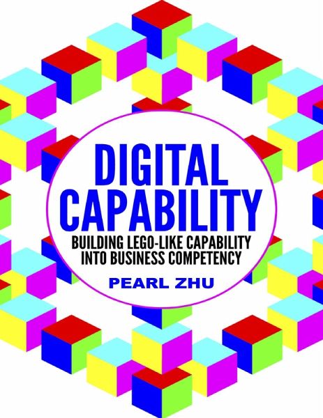 Digital Capability: Building Lego Like Capability Into Business Competency (eBook, ePUB) Digital Capability: Building Lego Like Capability Into Business Competency (eBook, ePUB)