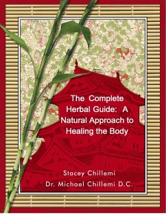 The Complete Herbal Guide: A Natural Approach to Healing the Body (eBook, ePUB) - Chillemi, Stacey; Chillemi D. C., Michael