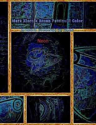 Mark Xiornik Rozen Pettinelli Color Artwork Drawings by Hand Neon (eBook, ePUB)