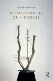 Autobiography of a Disease (eBook, ePUB)