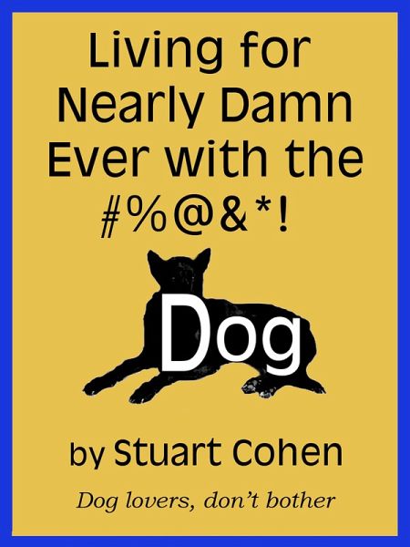 Living for Damn Near Ever with the #%@&*! Dog (eBook, ePUB) Living for Damn Near Ever with the #%@&*! Dog (eBook, ePUB)