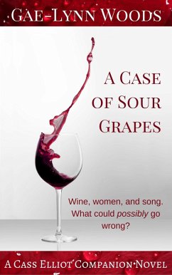 A Case of Sour Grapes - A Cass Elliot Companion Novel (Cass Elliot Crime, #3) (eBook, ePUB) - Woods, Gae-Lynn