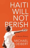 Haiti Will Not Perish (eBook, PDF) Haiti Will Not Perish (eBook, PDF)
