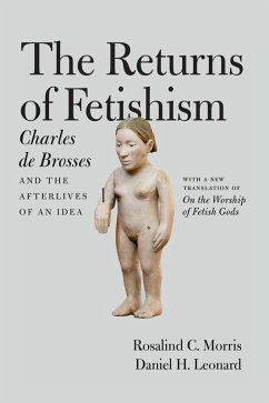 Returns of Fetishism (eBook, ePUB) - Charles de Brosses, de Brosses; Rosalind C. Morris, Morris; Daniel H. Leonard, Leonard