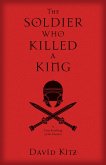 Soldier Who Killed A King (eBook, ePUB)