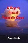 8 Ways to Prevent Pancreatic Cancer (eBook, ePUB)