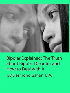 Bipolar Explained: The Truth about Bipolar Disorder and How to Deal with it (eBook, ePUB) - Gahan, Desmond