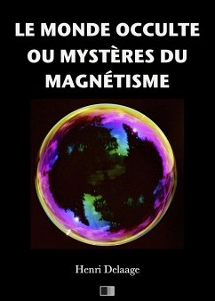 Le monde occulte ou mystères du magnétisme (eBook, ePUB) - Delaage, Henri