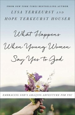 What Happens When Young Women Say Yes to God - Terkeurst, Lysa; Terkeurst, Hope