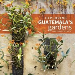 Exploring Guatemala's Gardens from Atlantic to Pacific - Nottebohm, Kix