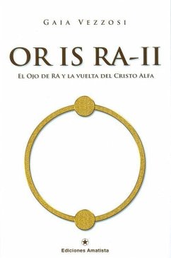 Or Is Ra II : el ojo de Ra y la vuelta del cristo Alfa - Vezzosi, Gaia