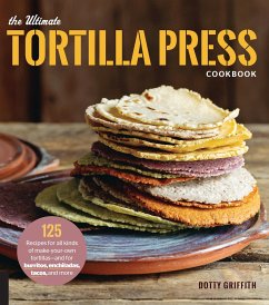 The Ultimate Tortilla Press Cookbook - Griffith, Dotty