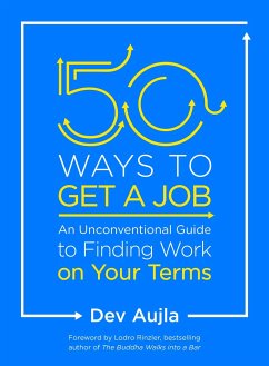 50 Ways to Get a Job: An Unconventional Guide to Finding Work on Your Terms - Aujla, Dev; Aujla, Karim Jandev
