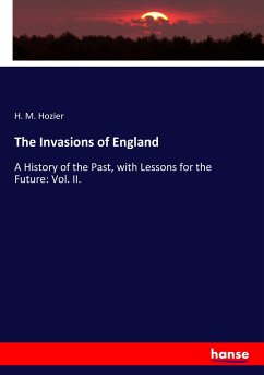 The Invasions of England: A History of the Past, with Lessons for the Future: Vol. II.