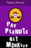 Pay Peanuts, get Monkeys!