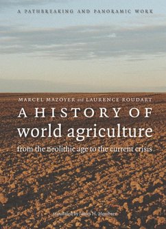 A History of World Agriculture (eBook, ePUB) - Mazoyer, Marcel; Roudart, Laurence A History of World Agriculture (eBook, ePUB) - Mazoyer, Marcel; Roudart, Laurence