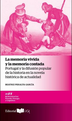 La memoria vivida y la memoria contada : Portugal y la difusión popular de la historia en la novela histórica de actualidad - Peralta García, Beatriz