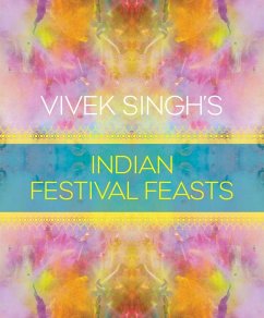 Vivek Singh's Indian Festival Feasts (eBook, ePUB) - Singh, Vivek Vivek Singh's Indian Festival Feasts (eBook, ePUB) - Singh, Vivek
