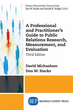 A Professional and Practitioner's Guide to Public Relations Research, Measurement, and Evaluation, Third Edition (eBook, ePUB) A Professional and Practitioner's Guide to Public Relations Research, Measurement, and Evaluation, Third Edition (eBook, ePUB)