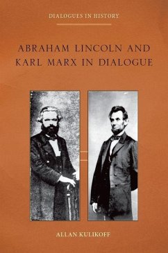 Abraham Lincoln and Karl Marx in Dialogue - Kulikoff, Allan