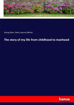 The story of my life from childhood to manhood - Ebers, Georg; Safford, Mary Joanna