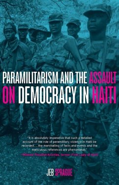 Paramilitarism and the Assault on Democracy in Haiti (eBook, ePUB) - Sprague, Jeb