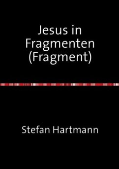 Jesus in Fragmenten (Fragment) - Hartmann, Stefan